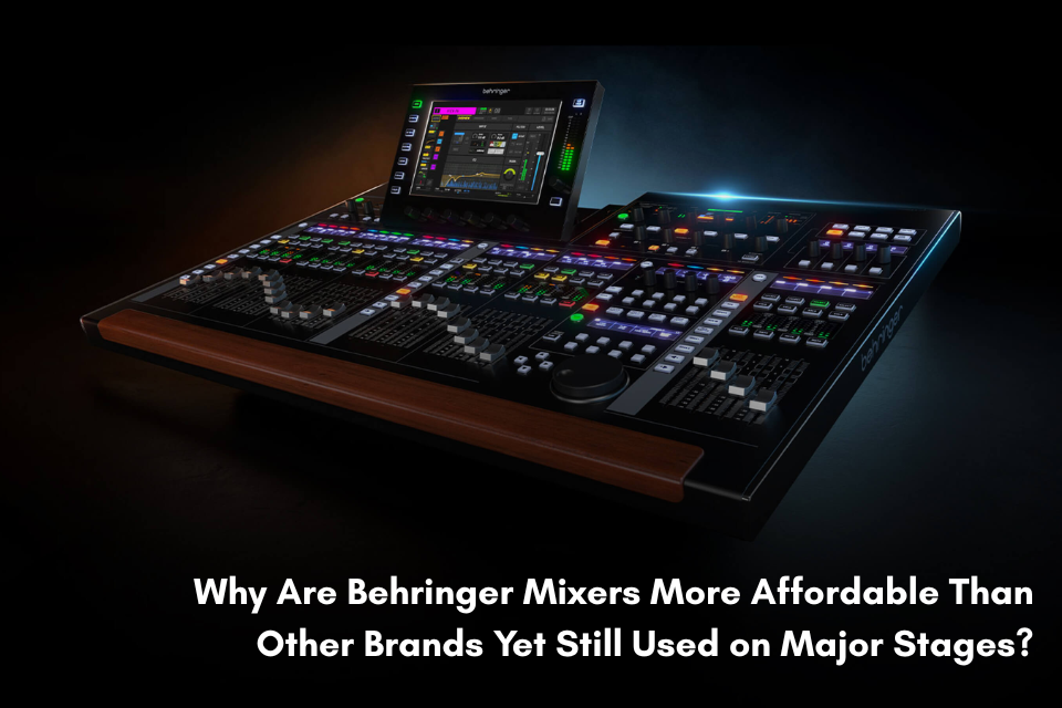 Why Behringer Mixers Are Affordable Yet Trusted On Large Stages