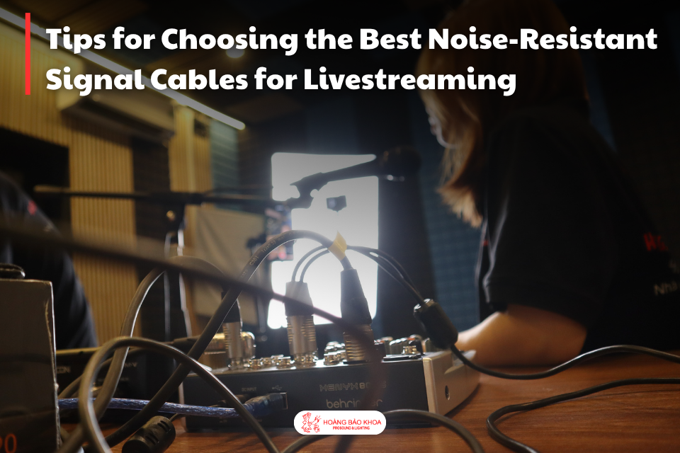 Tips for Choosing the Best Noise-Resistant Signal Cables for Livestreaming