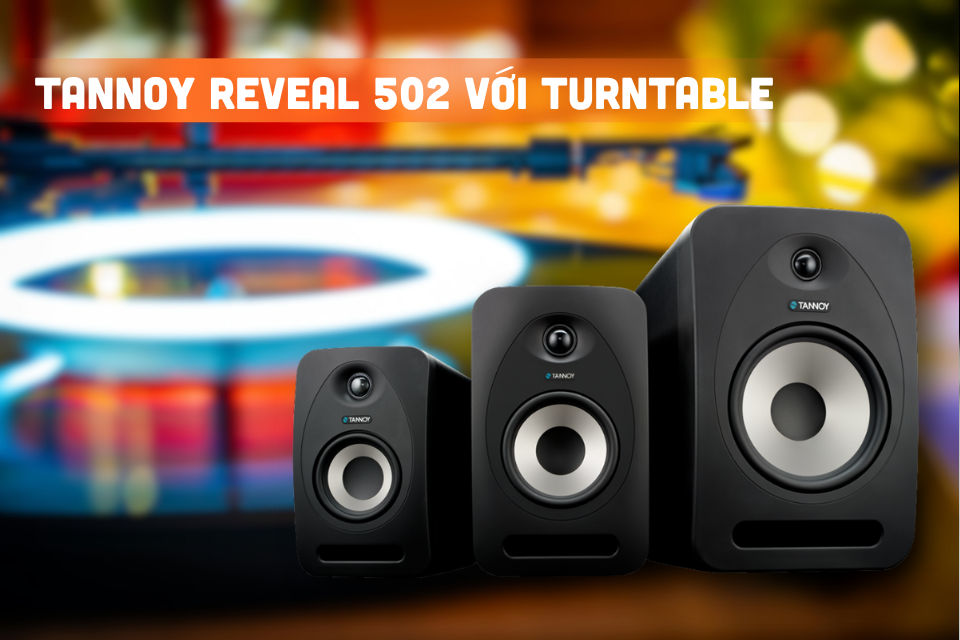 Có Thể Sự Dụng Loa Tannoy Reveal 502 Với Turntable Không?