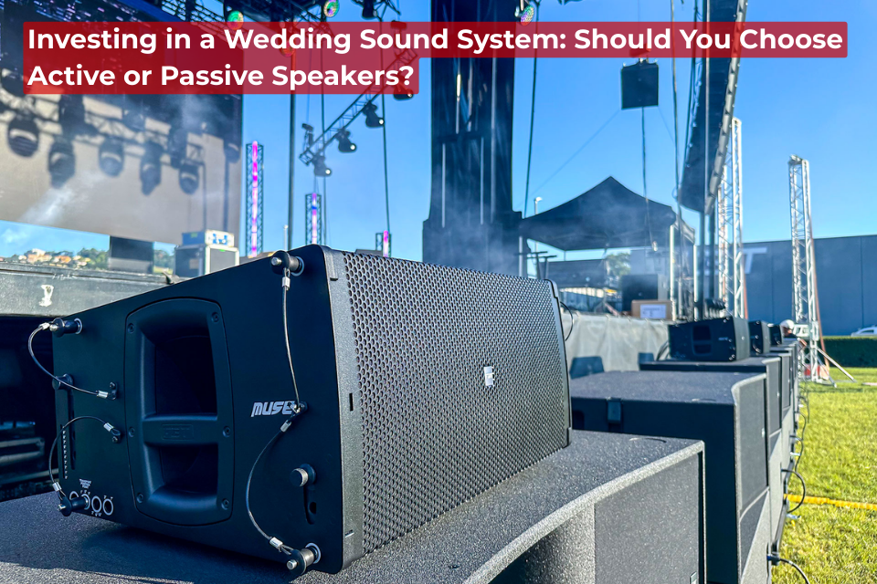 Investing In A Wedding Sound System: Should You Choose Active Or Passive Speakers?