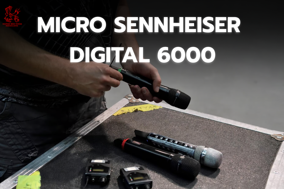 Micro Sennheiser Digital 6000 – Giải pháp âm thanh không dây đỉnh cao cho sân khấu chuyên nghiệp