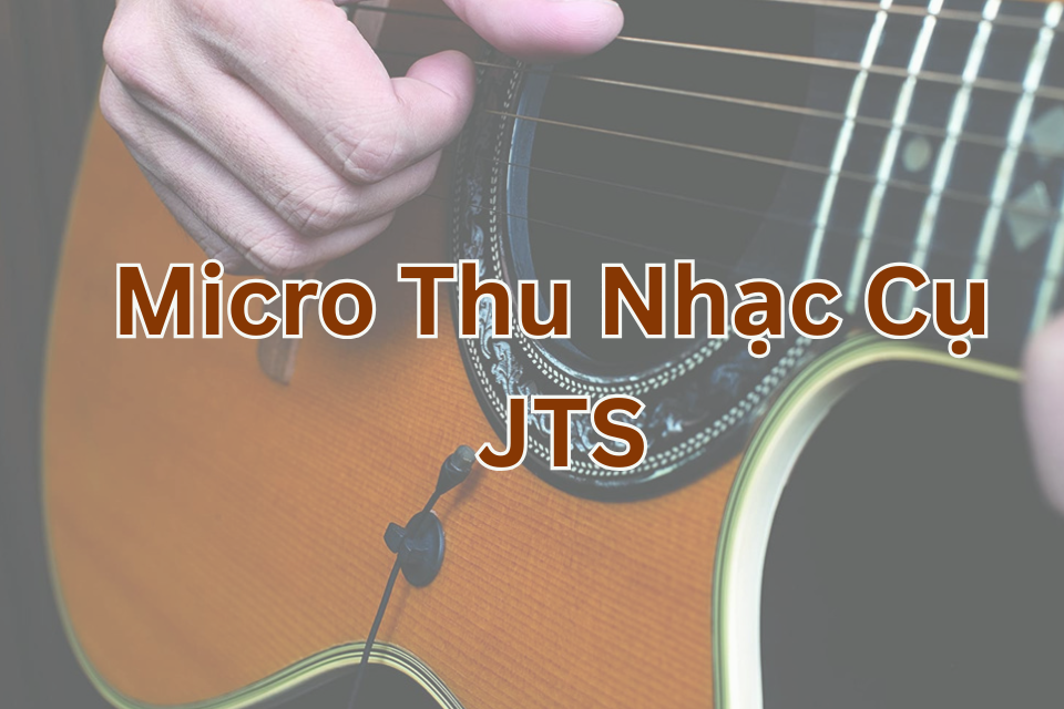 Micro Thu Nhạc Cụ JTS – Giải Pháp Ghi Âm Chuyên Nghiệp Cho Người Biểu Diễn Và Sản Xuất Âm Nhạc
