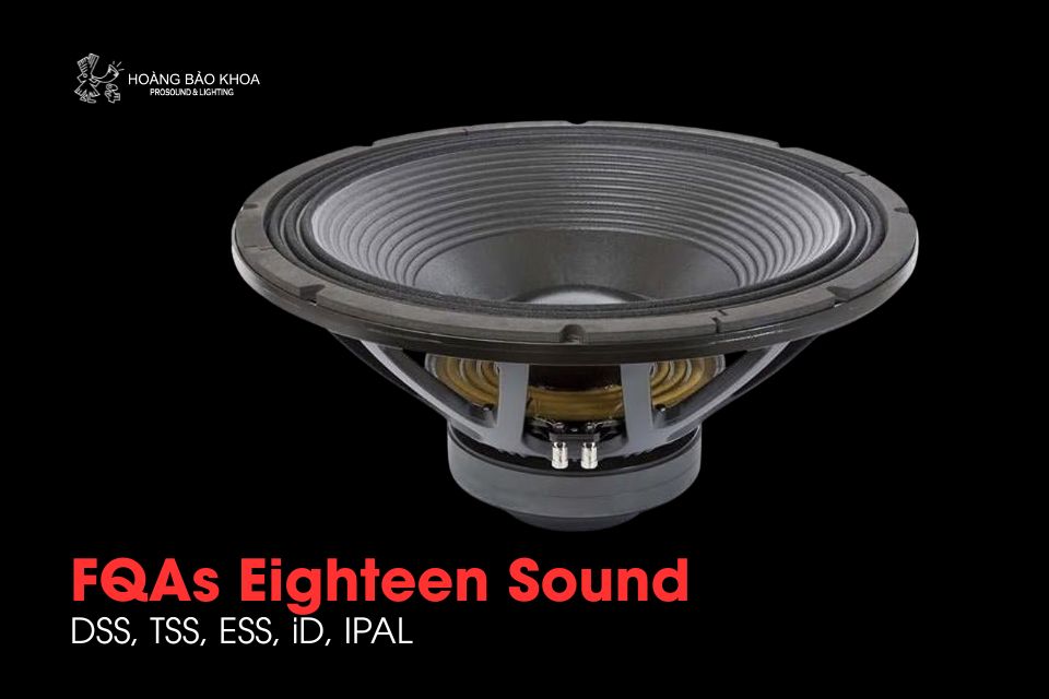 FQAs Eighteen Sound | DSS, TSS, ESS, iD, IPAL - Suspension, Horn Geometry & Amplifier Optimization