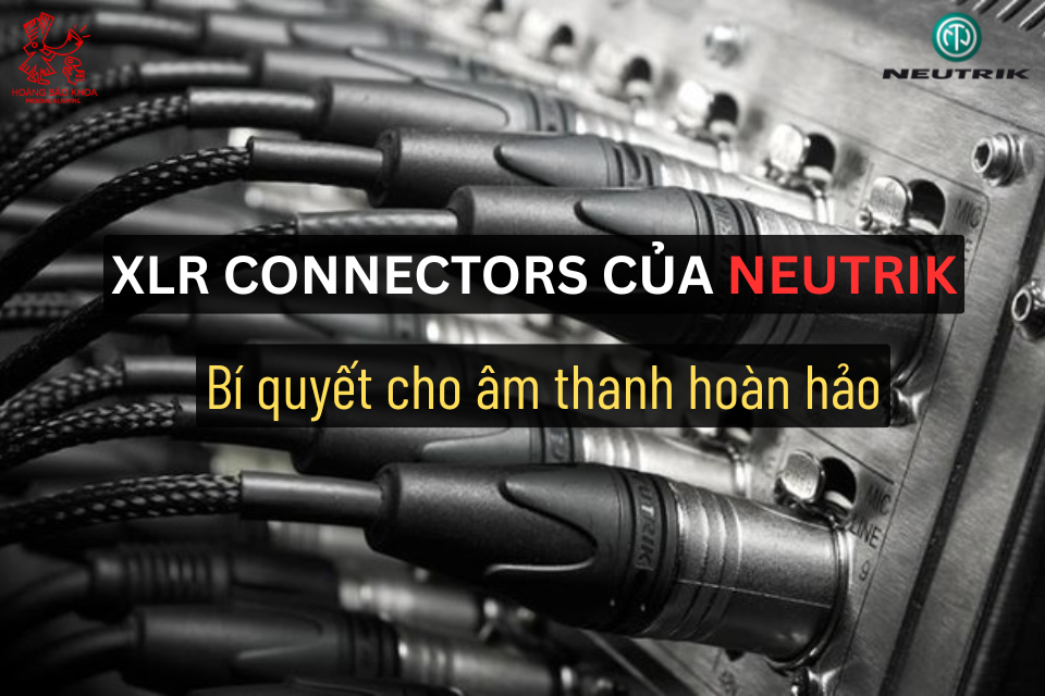 XLR Connectors của Neutrik – Bí Quyết Cho Âm Thanh Hoàn Hảo
