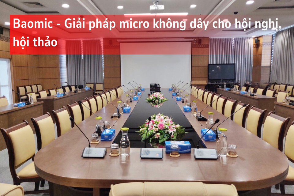 Giải Pháp Micro Không Dây Cho Hội Nghị, Hội Thảo - Chọn Ngay Baomic