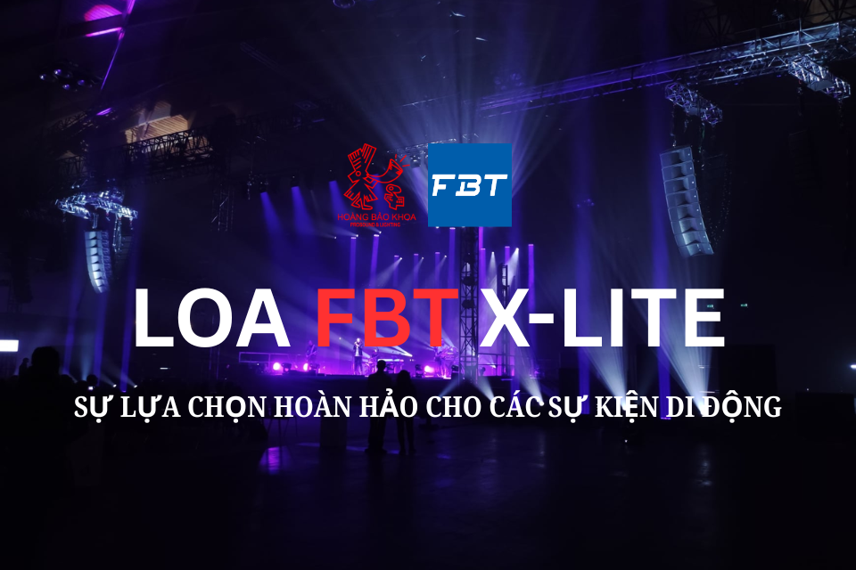 Loa FBT X-Lite – Sự Lựa Chọn Hoàn Hảo Cho Các Sự Kiện Di Động