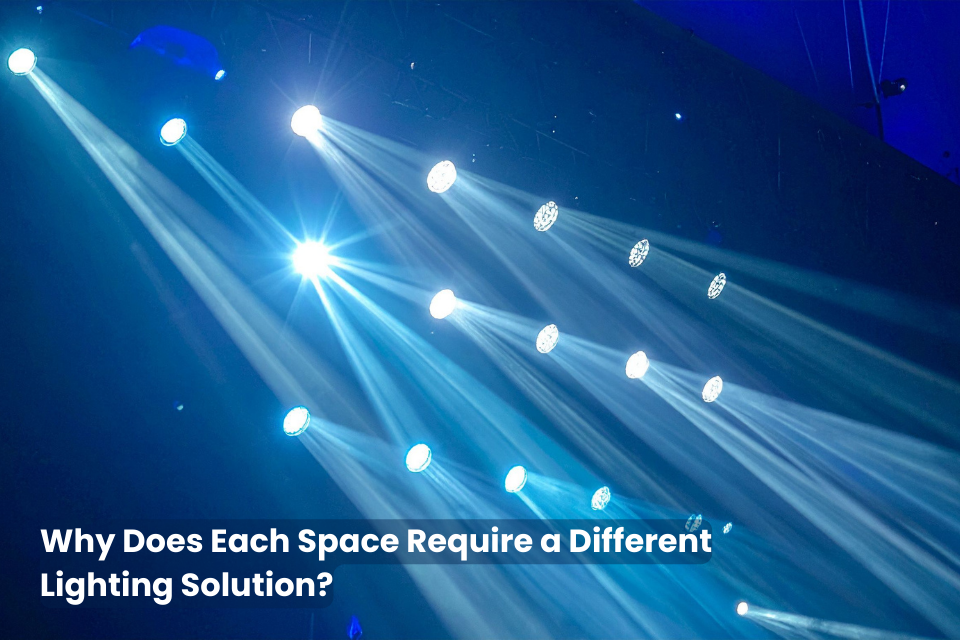 Why Does Each Space Require A Different Lighting Solution?