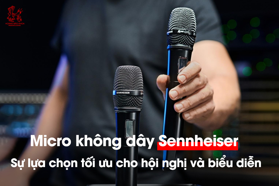 Micro không dây Sennheiser - Sự lựa chọn tối ưu cho hội nghị và biểu diễn