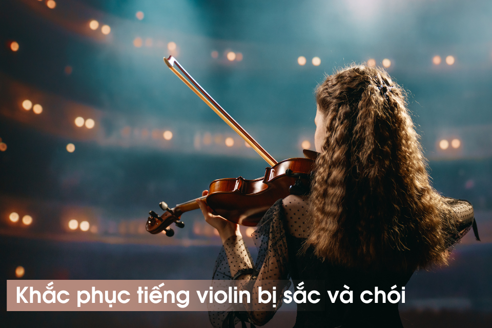 Tiếng Violin Bị Sắc Và Chói - Mẹo Làm Âm Ấm Áp Hơn Khi Solo