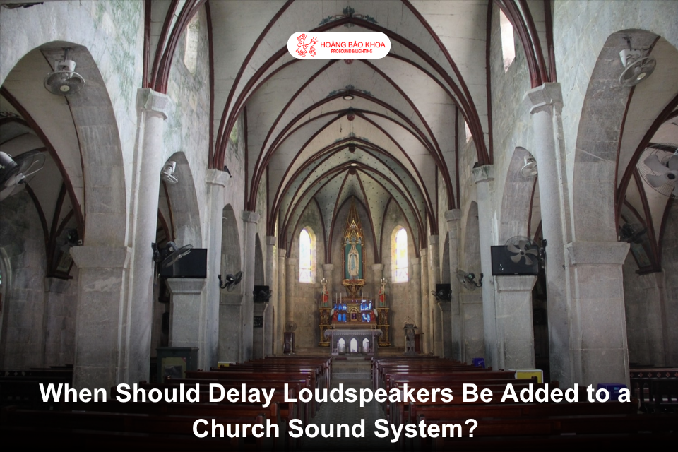 When Should Delay Loudspeakers Be Added to a Church Sound System?
