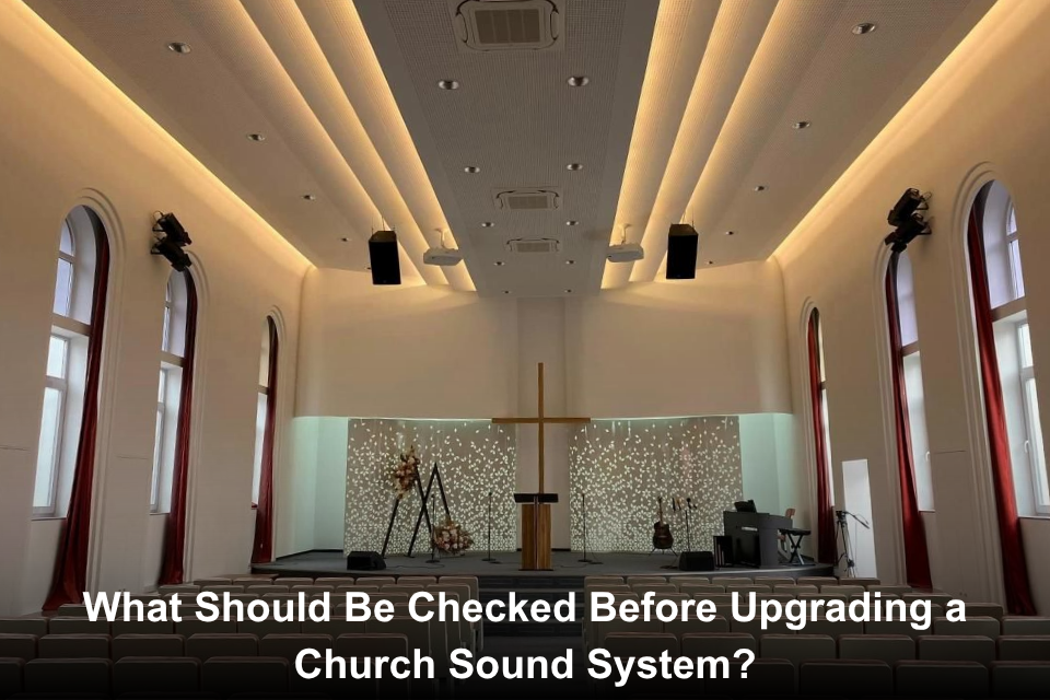 What Should Be Checked Before Upgrading a Church Sound System?