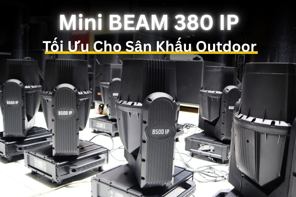 Mini BEAM 380 IP: Tối Ưu Cho Sân Khấu Outdoor 