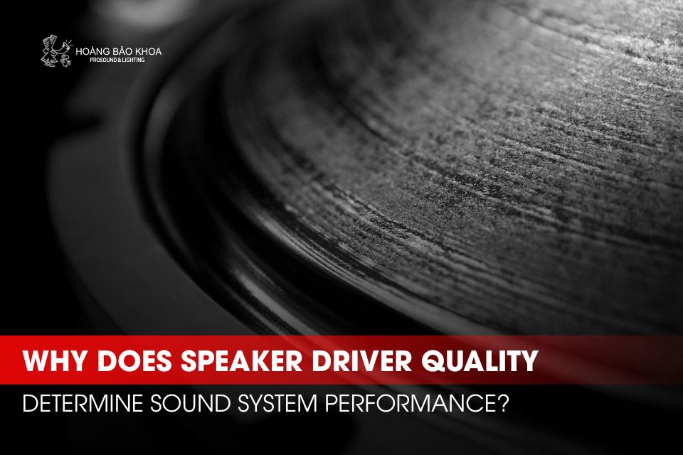  Why Does Speaker Driver Quality Determine Sound System Performance?
