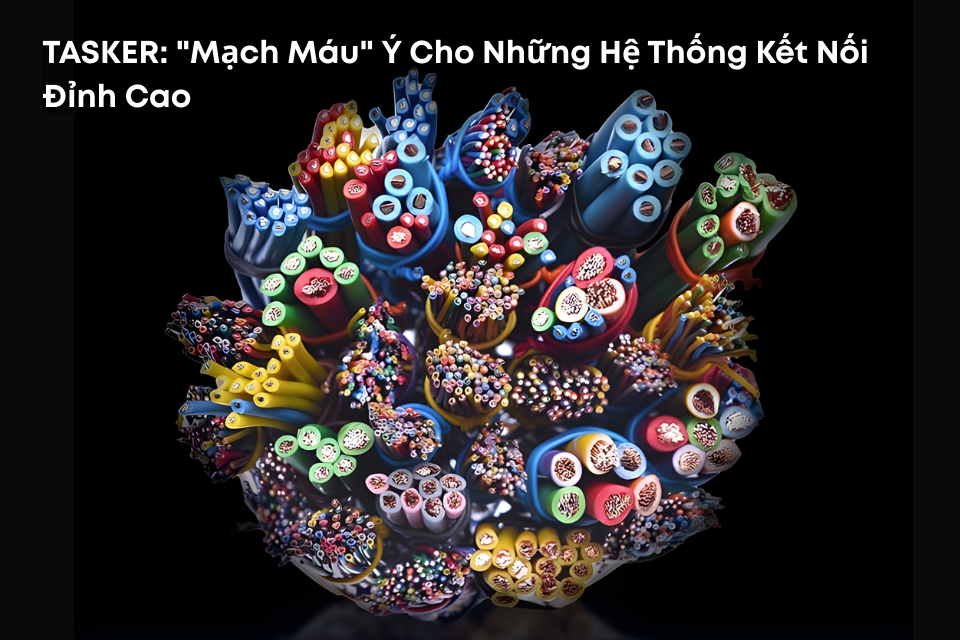 TASKER: "Mạch Máu" Ý Cho Những Hệ Thống Kết Nối Đỉnh Cao