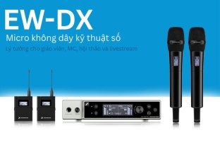 EW-DX - Micro không dây lý tưởng cho giáo viên, MC, hội thảo và livestream