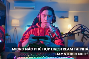 Micro Nào Phù Hợp Livestream Tại Nhà Hay Studio Nhỏ?