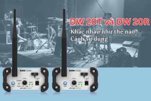 DW 20T và DW 20R có gì khác nhau? Hướng dẫn sử dụng bộ truyền âm thanh không dây