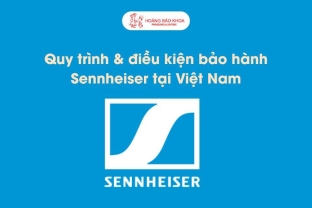 Hướng dẫn chi tiết quy trình & điều kiện bảo hành Sennheiser tại Việt Nam
