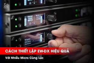 Cách Thiết Lập EW-DX Hiệu Quả Với Nhiều Micro Cùng Lúc | Hệ Thống Âm Thanh Chuyên Nghiệp