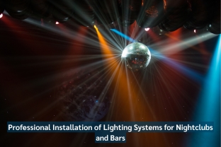Professional Installation Of Lighting Systems For Nightclubs And Bars