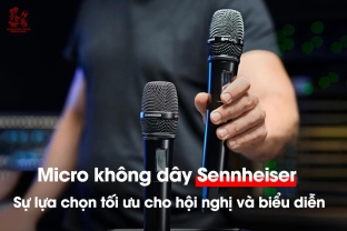 Micro không dây Sennheiser - Sự lựa chọn tối ưu cho hội nghị và biểu diễn