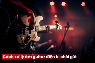 Âm Guitar Điện Bị Chói Gắt - Cách Xử Lý Êm và Dễ Nghe Hơn Bằng Pedal Chuyên Dụng 