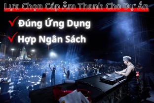 Lựa Chọn Cáp Âm Thanh Cho Dự Án: Đúng Ứng Dụng, Hợp Ngân Sách