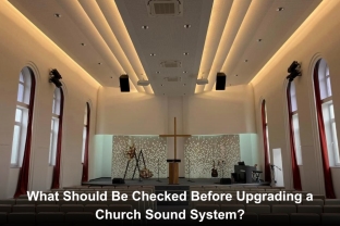 What Should Be Checked Before Upgrading a Church Sound System?