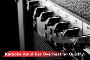 Karaoke Amplifier Overheating: Causes, Symptoms & Effective Prevention