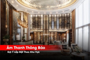 Gợi Ý Lắp Đặt Âm Thanh Thông Báo Theo Khu Vực | Hiệu Quả & Đồng Bộ