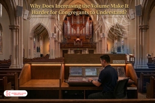 Why Does Increasing the Volume Make It Harder for Congregants to Understand?