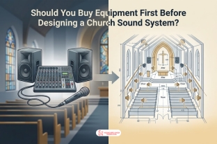 Should You Buy Equipment First Before Designing a Church Sound System?