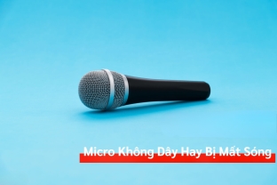 Vì Sao Micro Không Dây Hay Bị Mất Sóng Hoặc Nhiễu Sóng?