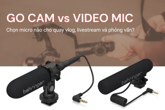 GO CAM vs VIDEO MIC - Chọn micro nào cho quay vlog, livestream và phỏng vấn?