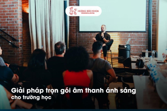 Giải pháp trọn gói âm thanh ánh sáng chuyên nghiệp cho trường học | Hoàng Bảo Khoa
