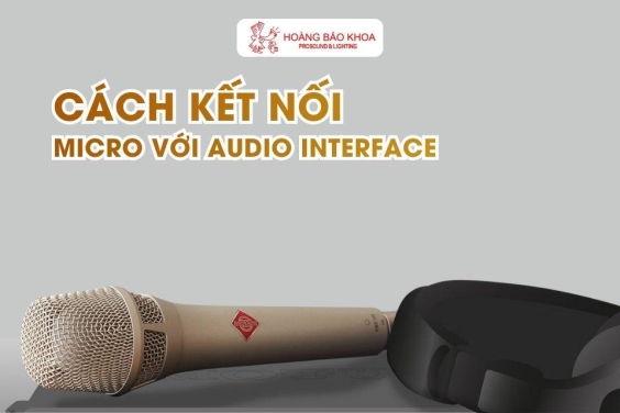 Cách kết nối micro với audio interface đúng chuẩn phòng thu