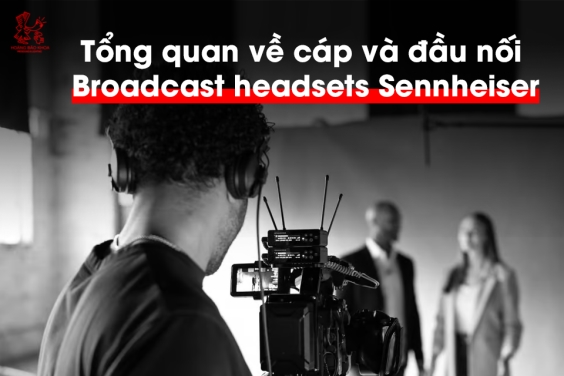 Tổng quan về cáp và đầu nối Broadcast headsets Sennheiser