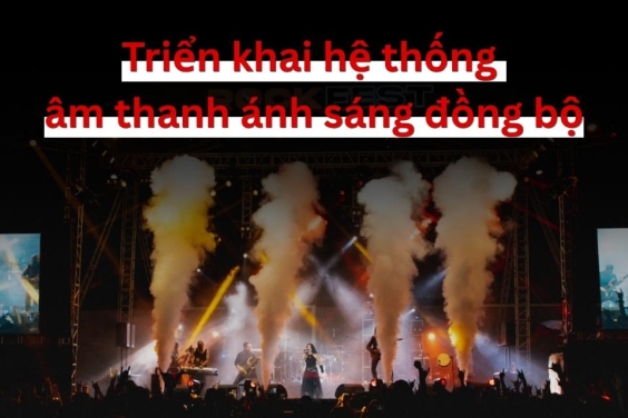Triển khai hệ thống âm thanh ánh sáng đồng bộ