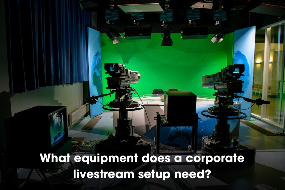 What equipment does a corporate livestream setup need, and what should you consider?