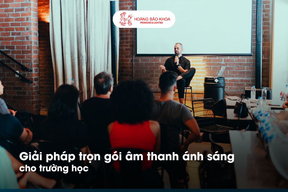 Giải pháp trọn gói âm thanh ánh sáng chuyên nghiệp cho trường học | Hoàng Bảo Khoa