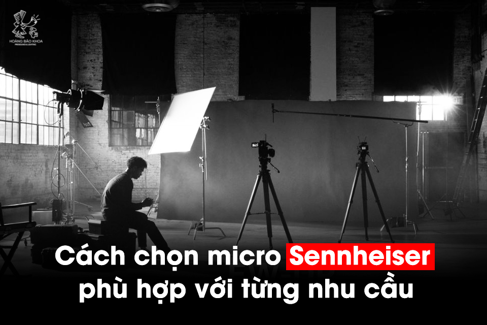 Cách chọn micro Sennheiser phù hợp với từng nhu cầu: Giải pháp tối ưu cho mọi sự kiện