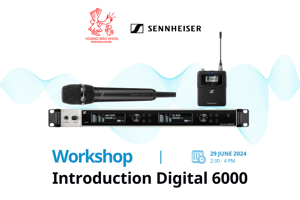 Workshop Sennheiser: Khám phá hệ thống Micro không dây Digital 6000 | Hoàng Bảo Khoa