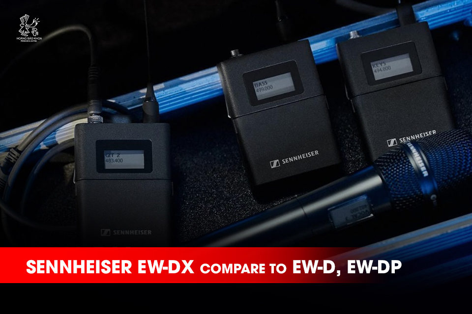 How Does the Sennheiser EW-DX Compare to the EW-D and EW-DP? A Detailed Comparison of Sennheiser's Digital Wireless Microphone Models