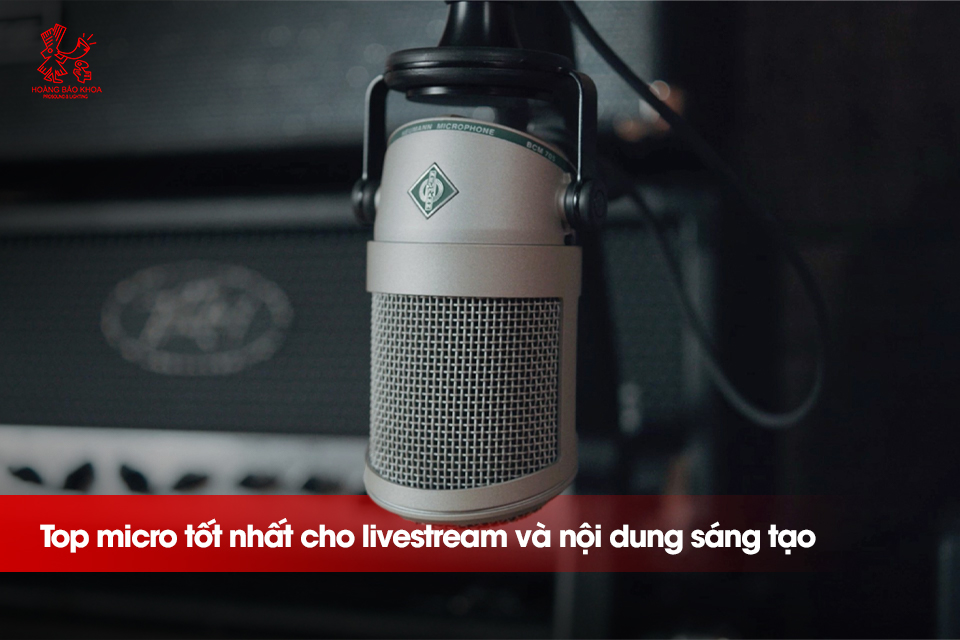  Top micro tốt nhất cho livestream và nội dung sáng tạo