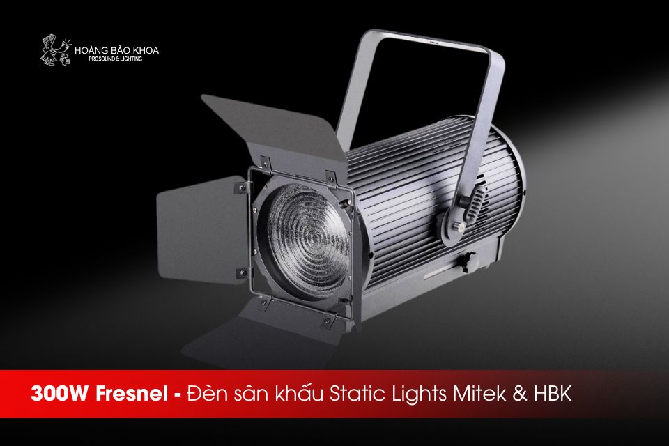 300W Fresnel - Đèn sân khấu Static Lights Mitek & HBK