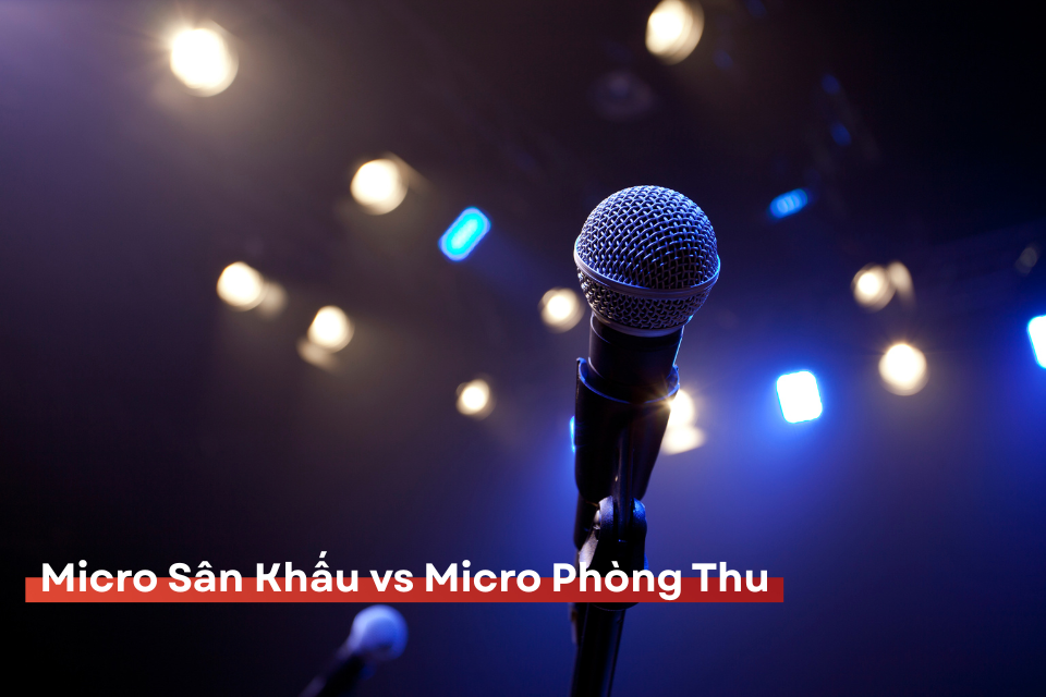 Micro Sân Khấu Với Micro Phòng Thu: Điểm Khác Biệt Cốt Lõi