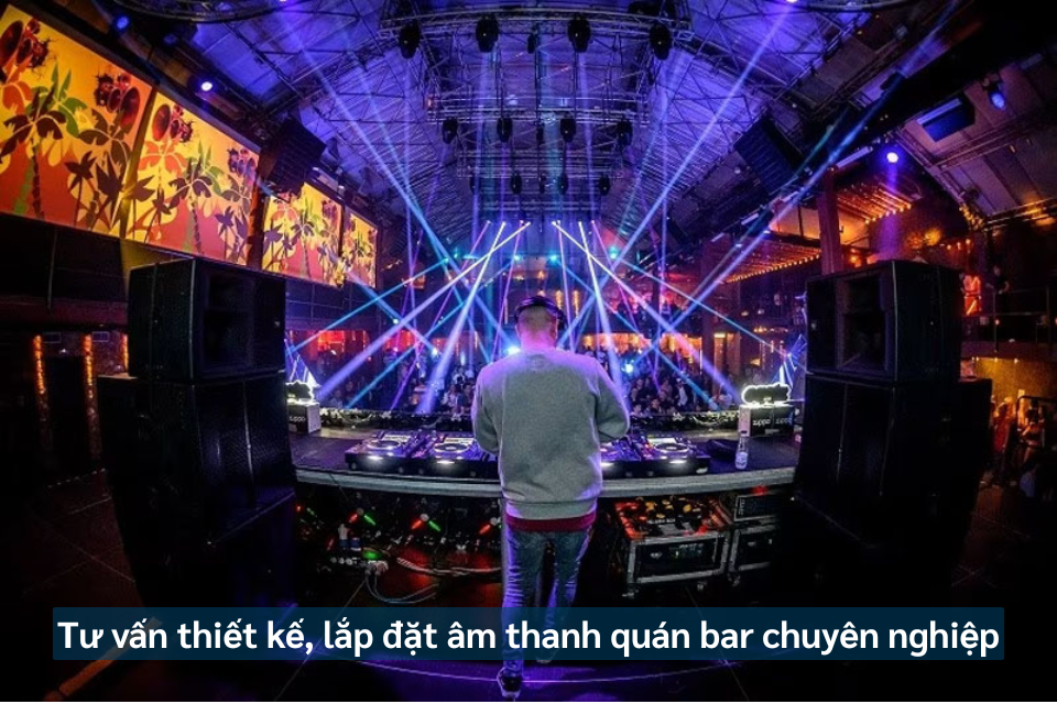 Tư Vấn Thiết Kế, Lắp Đặt Âm Thanh Quán Bar Chuyên Nghiệp