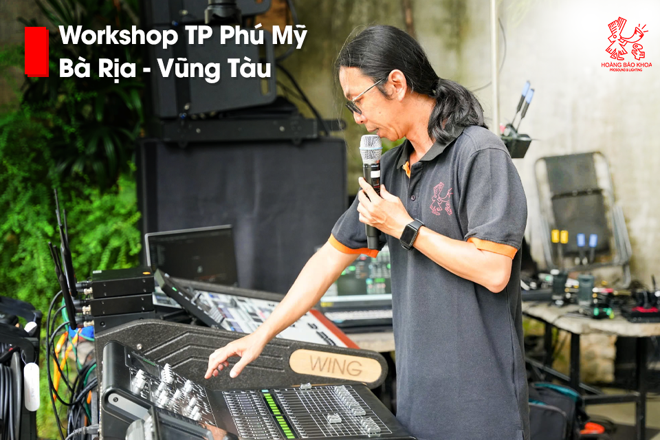 Workshop TP Phú Mỹ - BRVT | Kỹ sư Hoàng Bảo Khoa chia sẻ chuyên môn tại sự kiện âm thanh