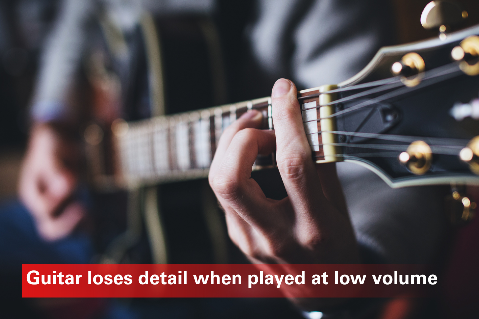 Guitar Loses Detail At Low Volume - Solutiona For A Clearer, More Articulate Tone