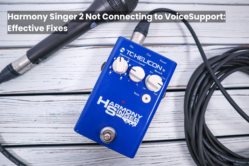 Harmony Singer 2 Not Connecting To VoiceSupport: Effective Troubleshooting
